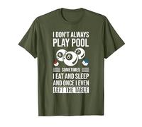 I Don't Always Play Pool Sometimes I Eat and Sleep Billard T-Shirt, Men, Olive Green, Large