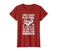 I Don't Always Play Pool Sometimes I Eat and Sleep Billard T-Shirt, Women, Cranberry Red, Large