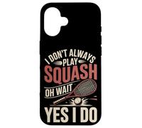 I Don't Always Play Squash Oh Wait Yes I Do Funny Case for iPhone 16