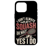 I Don't Always Play Squash Oh Wait Yes I Do Funny Case for iPhone 16 Pro Max