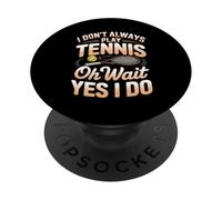 I Don't Always Play Tennis Oh Wait Yes I Do Humor PopSockets Adhesive PopGrip