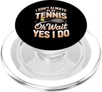 I Don't Always Play Tennis Oh Wait Yes I Do Humor PopSockets PopGrip for MagSafe