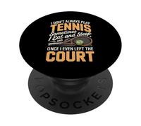 I Don't Always Play Tennis Once I Left Court PopSockets Adhesive PopGrip