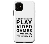 I Don't Always Play Video Games Funny Sarcastic Gamer Quote Case for iPhone 11