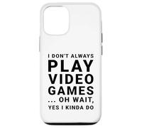 I Don't Always Play Video Games Funny Sarcastic Gamer Quote Case for iPhone 12/12 Pro