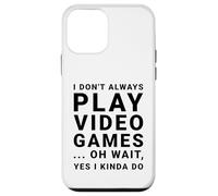I Don't Always Play Video Games Funny Sarcastic Gamer Quote Case for iPhone 12 mini