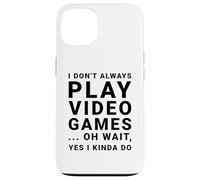 I Don't Always Play Video Games Funny Sarcastic Gamer Quote Case for iPhone 13