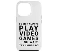 I Don't Always Play Video Games Funny Sarcastic Gamer Quote Case for iPhone 13 Pro