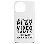 I Don't Always Play Video Games Funny Sarcastic Gamer Quote Case for iPhone 13 Pro Max
