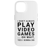 I Don't Always Play Video Games Funny Sarcastic Gamer Quote Case for iPhone 14