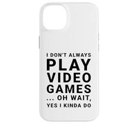 I Don't Always Play Video Games Funny Sarcastic Gamer Quote Case for iPhone 14 Plus