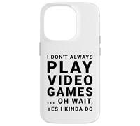 I Don't Always Play Video Games Funny Sarcastic Gamer Quote Case for iPhone 14 Pro