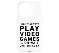 I Don't Always Play Video Games Funny Sarcastic Gamer Quote Case for iPhone 15 Pro