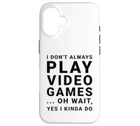I Don't Always Play Video Games Funny Sarcastic Gamer Quote Case for iPhone 16