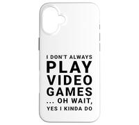 I Don't Always Play Video Games Funny Sarcastic Gamer Quote Case for iPhone 16 Plus