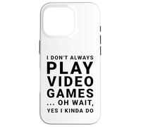 I Don't Always Play Video Games Funny Sarcastic Gamer Quote Case for iPhone 16 Pro