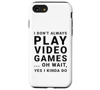 I Don't Always Play Video Games Funny Sarcastic Gamer Quote Case for iPhone SE (2020) / 7/8