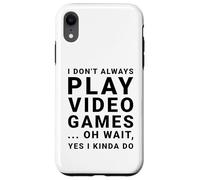 I Don't Always Play Video Games Funny Sarcastic Gamer Quote Case for iPhone XR