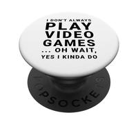 I Don't Always Play Video Games Funny Sarcastic Gamer Quote PopSockets Adhesive PopGrip