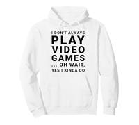 I Don't Always Play Video Games Funny Sarcastic Gamer Quote Pullover Hoodie