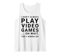 I Don't Always Play Video Games Funny Sarcastic Gamer Quote Tank Top