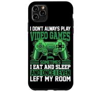 I Don't Always Play Video Games Sometimes I Eat And Sleep An Case for iPhone 11 Pro Max