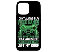 I Don't Always Play Video Games Sometimes I Eat And Sleep An Case for iPhone 13 Pro Max