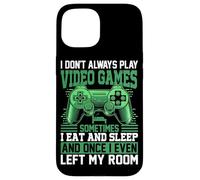 I Don't Always Play Video Games Sometimes I Eat And Sleep An Case for iPhone 15