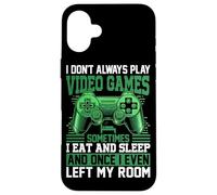 I Don't Always Play Video Games Sometimes I Eat And Sleep An Case for iPhone 16 Plus