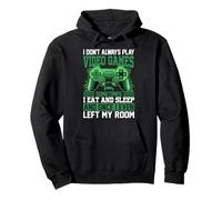 I Don't Always Play Video Games Sometimes I Eat And Sleep An Pullover Hoodie