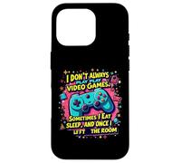 I Dont Always Play Video Games Sometimes i eat and sleep Case for iPhone 16 Pro