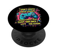 I Dont Always Play Video Games Sometimes i eat and sleep PopSockets Adhesive PopGrip