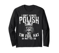 I Don't Always PolishMy Tin Foil Hat Oh Wait Yes I Do Cat Long Sleeve T-Shirt