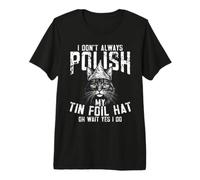 I Don't Always PolishMy Tin Foil Hat Oh Wait Yes I Do Cat Premium T-Shirt