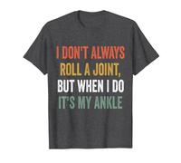I Don't Always Roll A Joint But When I Do, It's My Ankle T-Shirt, Men, Dark Heather Grey, X-Large