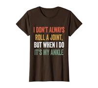 I Don't Always Roll A Joint But When I Do, It's My Ankle T-Shirt, Women, Brown, Small