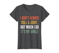 I Don't Always Roll A Joint But When I Do, It's My Ankle T-Shirt, Women, Dark Heather Grey, Large