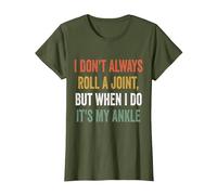 I Don't Always Roll A Joint But When I Do, It's My Ankle T-Shirt, Women, Olive Green, XX-Large