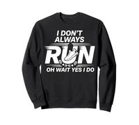 I Don't Always Run Oh Wait Yes I Do Sweatshirt