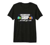 I Don't Always Shop... Oh Wait, Yes I Do Premium T-Shirt