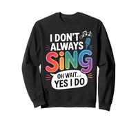 I Don't Always Sing Broadway Musical Theater Nerd Theatre Sweatshirt