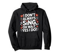 I Don't Always Sing Oh Wait Funny Drama Theatre Singer Pullover Hoodie