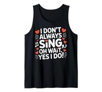 I Don't Always Sing Oh Wait Funny Drama Theatre Singer Tank Top