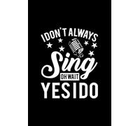 I Don't Always Sing Oh Wait Yes I Do: Blank Line Journal For Broadway, Theatre, I Don't Always Sing Oh Wait Yes I Do, Singer, Music Lover Gift, Singing, Karaoke