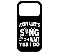 I Don't Always Sing Oh Wait Yes I Do Case for iPhone 17 Pro
