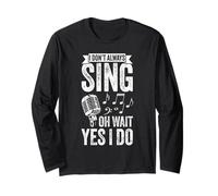 I Don't Always Sing OH Wait YES I DO Funny Singer Long Sleeve T-Shirt