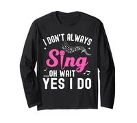I Don't Always Sing Oh Wait Yes I Do Funny Singer Musical Long Sleeve T-Shirt