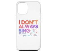 I Don't Always Sing Oh Wait Yes I Do Funny Singing Lovers Case for iPhone 12/12 Pro