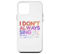 I Don't Always Sing Oh Wait Yes I Do Funny Singing Lovers Case for iPhone 12 mini