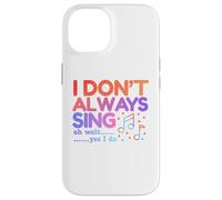 I Don't Always Sing Oh Wait Yes I Do Funny Singing Lovers Case for iPhone 14